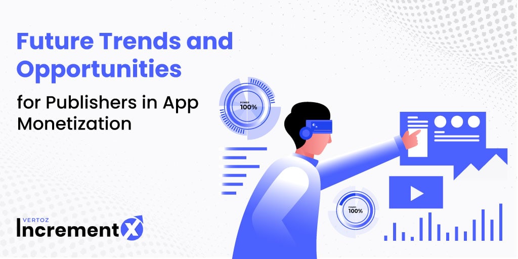 IncrementX_Future-Trends-and-Opportunities-for-Publishers-in-App-Monetization