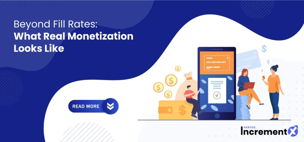 Beyond Fill Rates What Real Monetization Looks Like